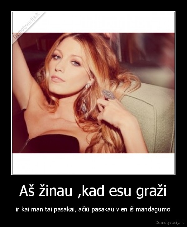 Aš žinau ,kad esu graži