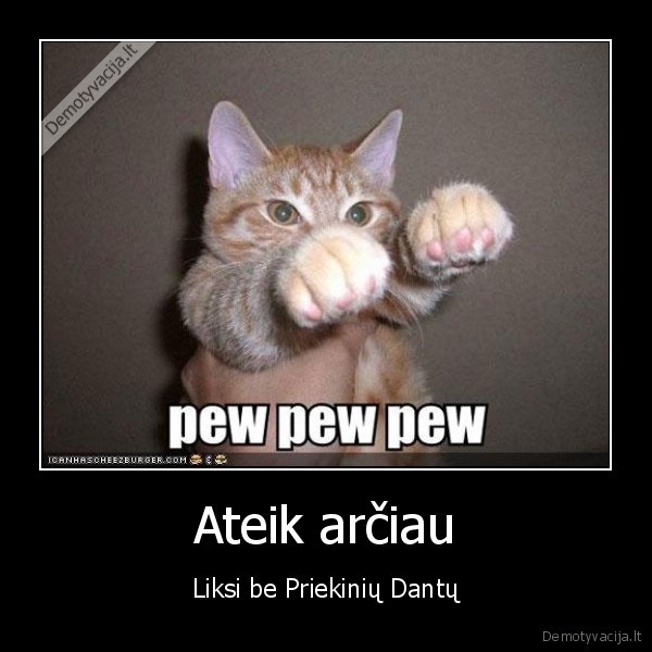 Ateik arčiau