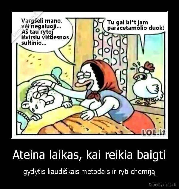 Ateina laikas, kai reikia baigti