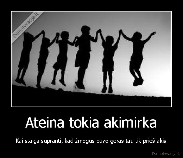 Ateina tokia akimirka