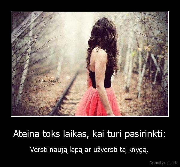 Ateina toks laikas, kai turi pasirinkti: