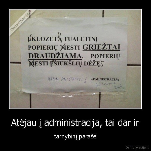 Atėjau į administracija, tai dar ir