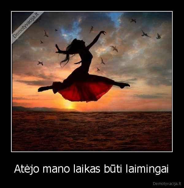 Atėjo mano laikas būti laimingai