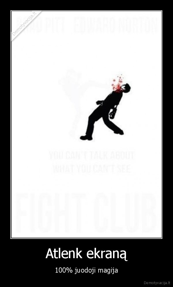 ekranas, juodoji, magija, atlenk, 9gag, kubilius, brad, pitt, edward, norton, fight, club