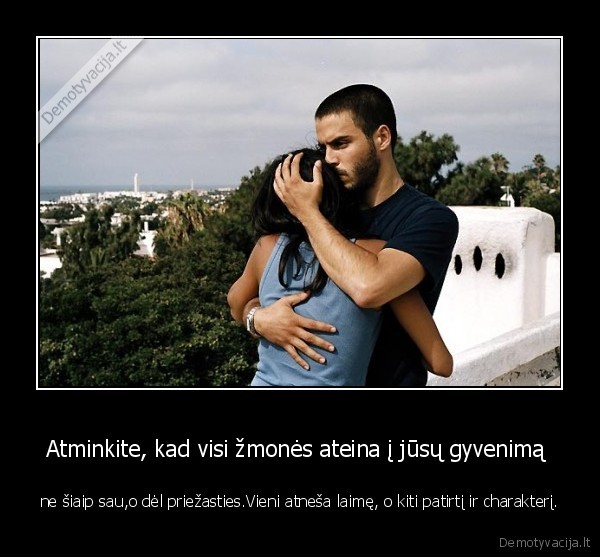 Atminkite, kad visi žmonės ateina į jūsų gyvenimą 