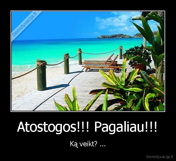 Atostogos!!! Pagaliau!!!