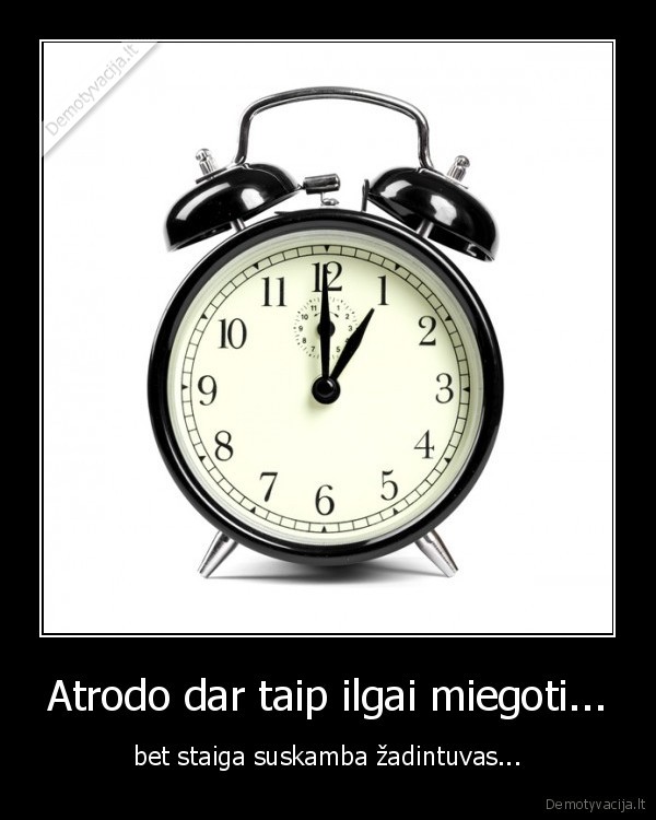 Atrodo dar taip ilgai miegoti...