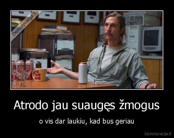 Atrodo jau suaugęs žmogus