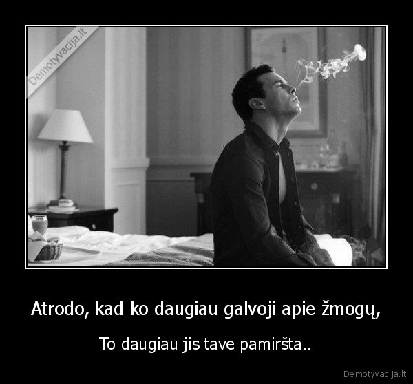 Atrodo, kad ko daugiau galvoji apie žmogų,