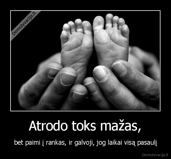 Atrodo toks mažas,