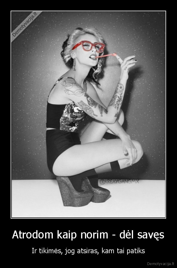 Atrodom kaip norim - dėl savęs