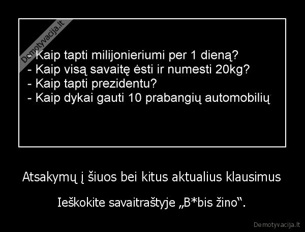 Atsakymų į šiuos bei kitus aktualius klausimus