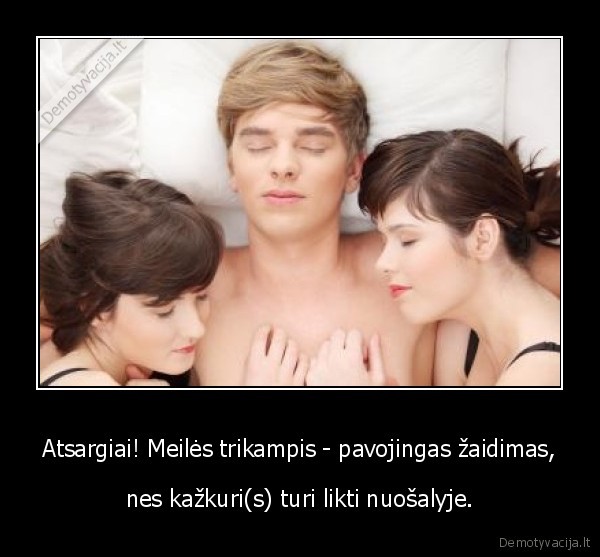 Atsargiai! Meilės trikampis - pavojingas žaidimas,