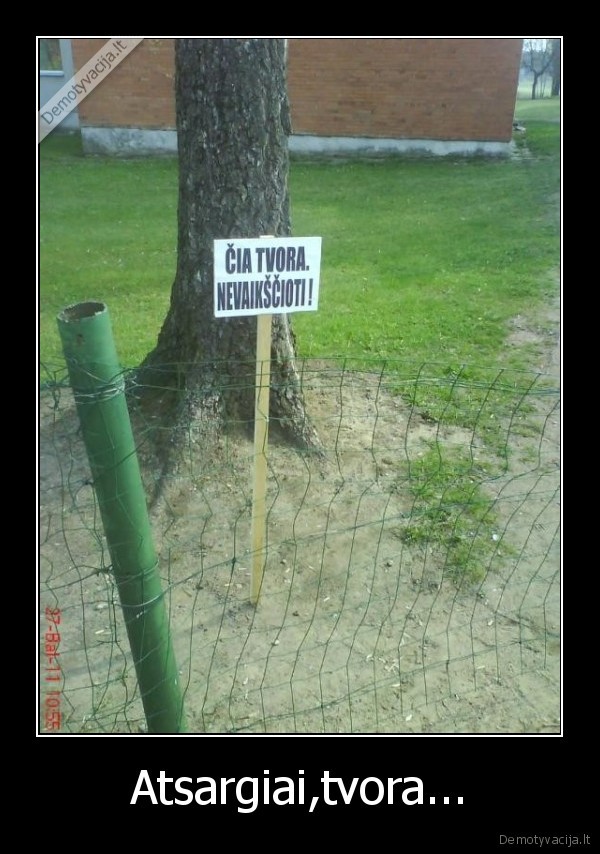 Atsargiai,tvora...