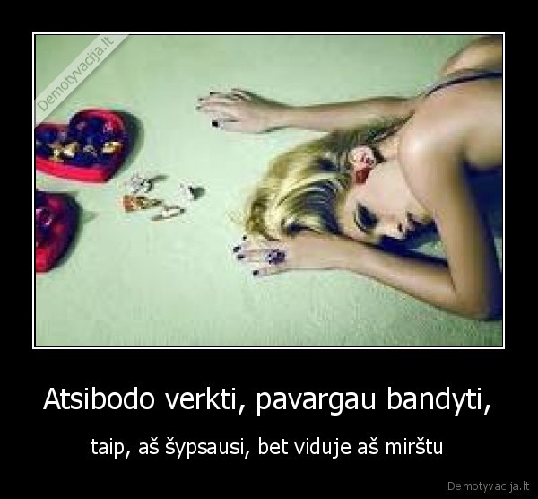 verkimas,bandymai,sypsena,vidus,gyvenimas