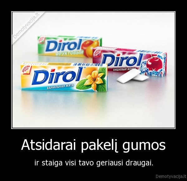 Atsidarai pakelį gumos