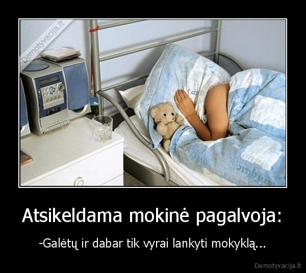 Atsikeldama mokinė pagalvoja: