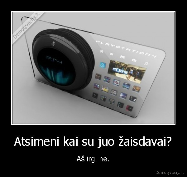 Atsimeni kai su juo žaisdavai?