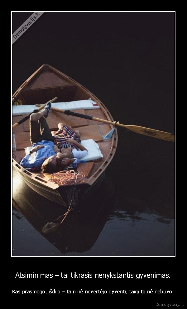 Atsiminimas – tai tikrasis nenykstantis gyvenimas.