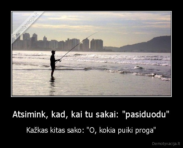 Atsimink, kad, kai tu sakai: &quot;pasiduodu&quot;