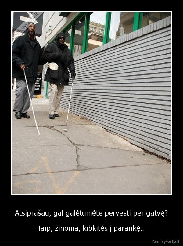 Atsiprašau, gal galėtumėte pervesti per gatvę?