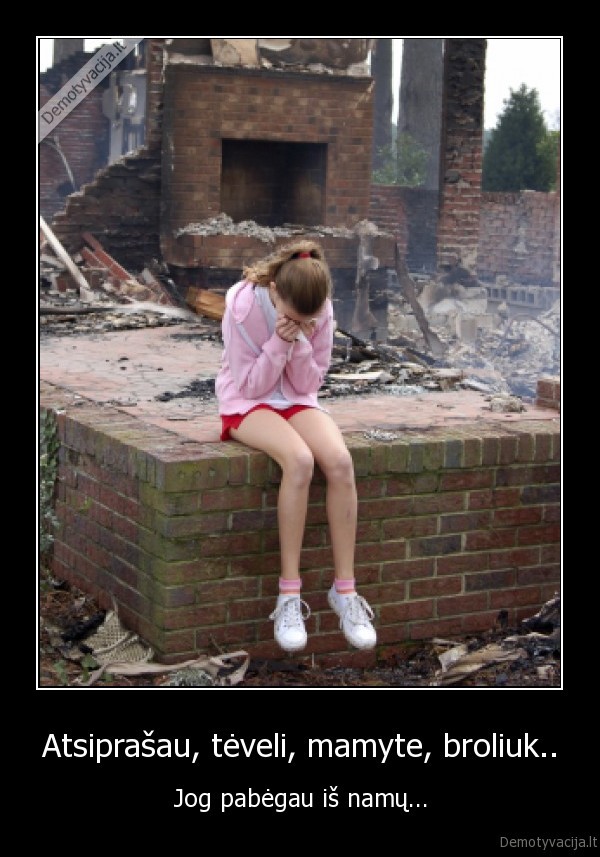 Atsiprašau, tėveli, mamyte, broliuk..