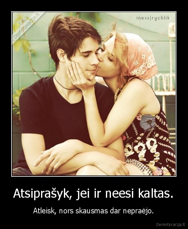 Atsiprašyk, jei ir neesi kaltas.