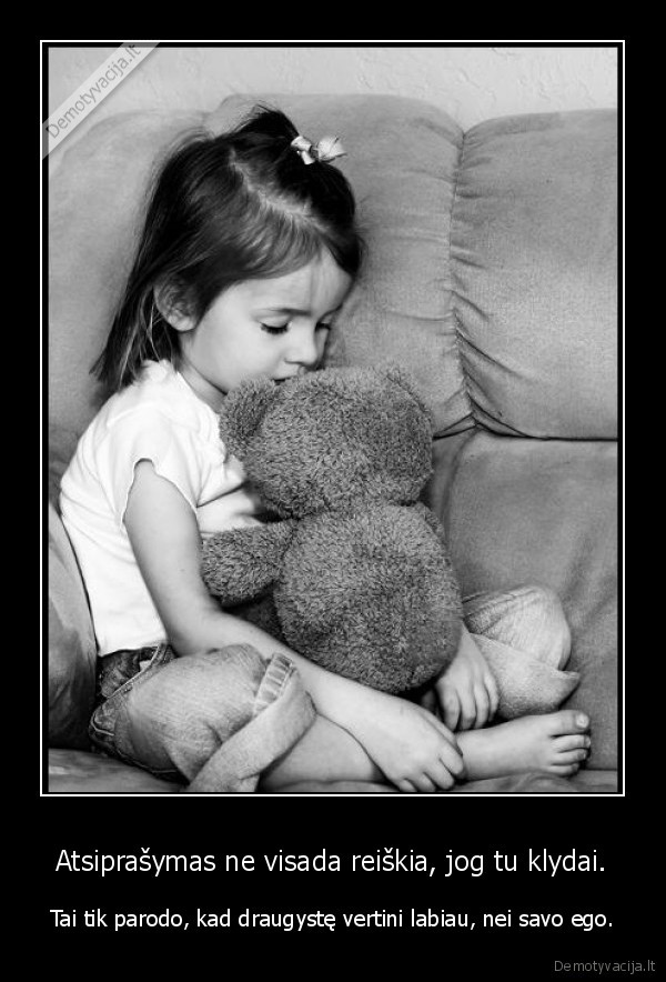 Atsiprašymas ne visada reiškia, jog tu klydai.