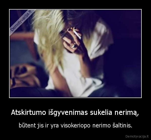 Atskirtumo išgyvenimas sukelia nerimą,