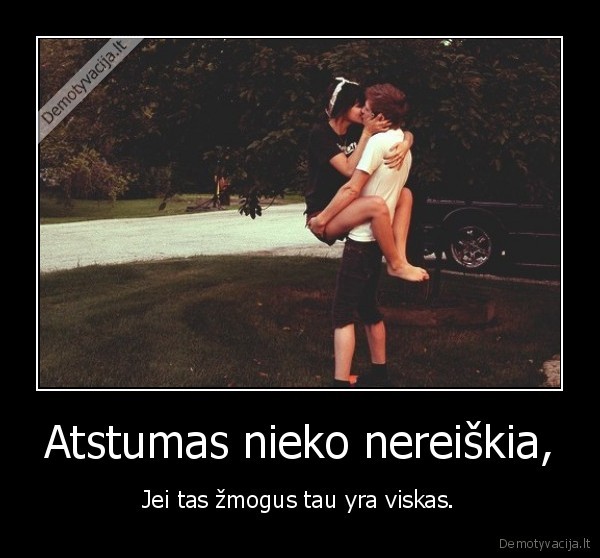 Atstumas nieko nereiškia,