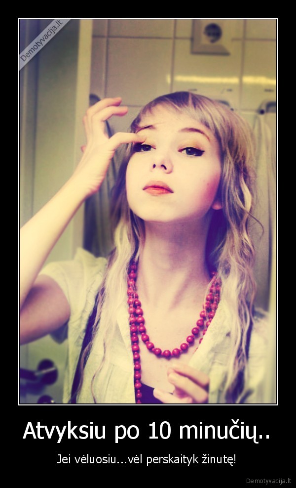 Atvyksiu po 10 minučių..