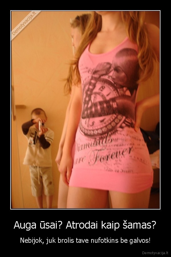 Auga ūsai? Atrodai kaip šamas?