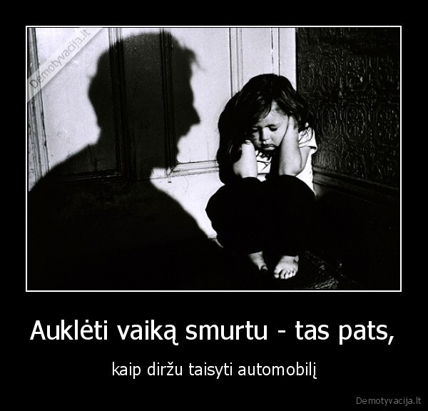 bausti, nelygu, aukleti,saltinis, gelbekit, vaikus,smurtas, pries, vaikus