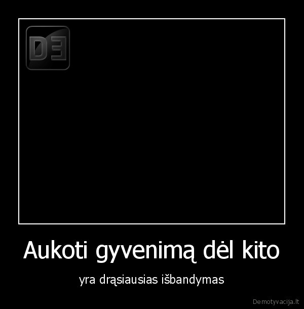 Aukoti gyvenimą dėl kito