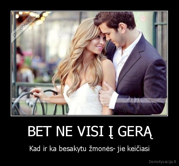 BET NE VISI Į GERĄ