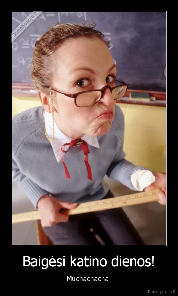 Baigėsi katino dienos!