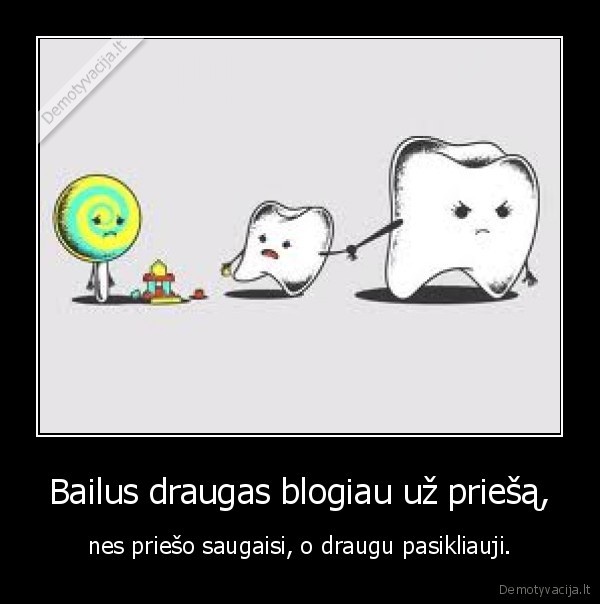 Bailus draugas blogiau už priešą,