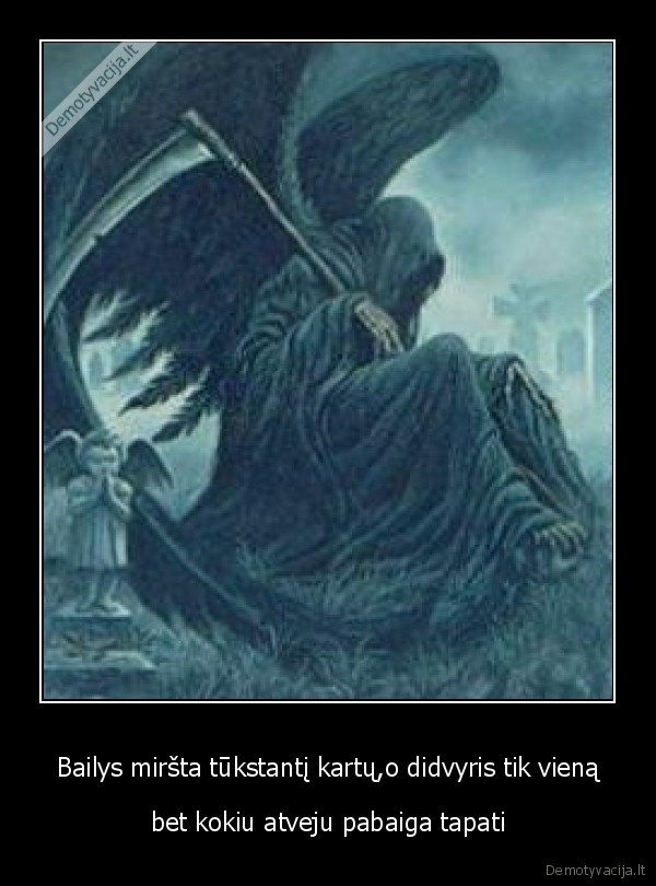 Bailys miršta tūkstantį kartų,o didvyris tik vieną