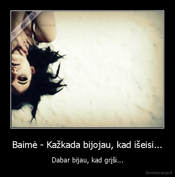 Baimė - Kažkada bijojau, kad išeisi...