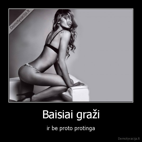 Baisiai graži