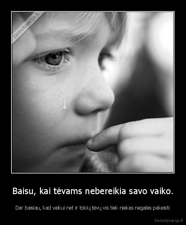 vaikui, tevai, vis, tiek, liks, tevai