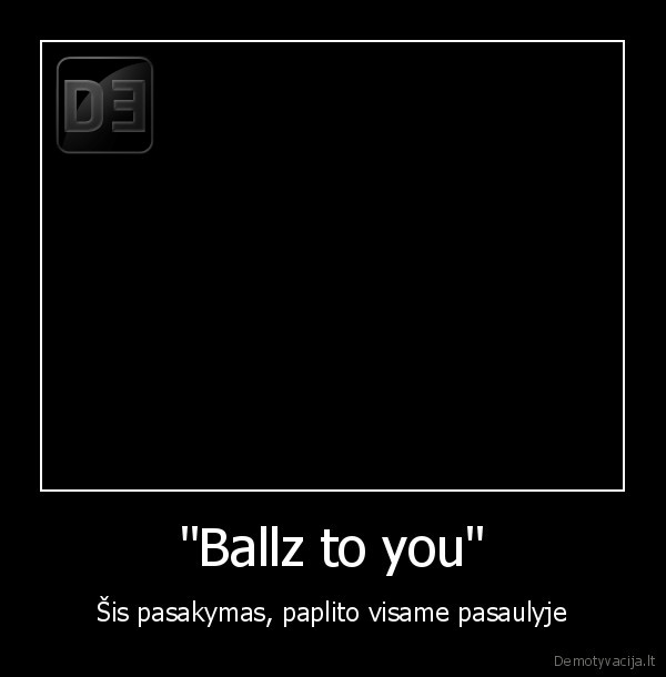 "Ballz to you"