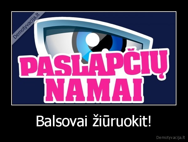 paslapciu, namai,ziurovai, balsuokit