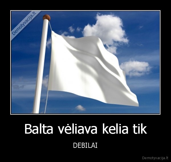 Balta vėliava kelia tik