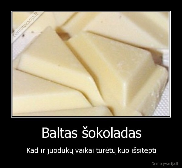 baltas,sokoladas,juodukai