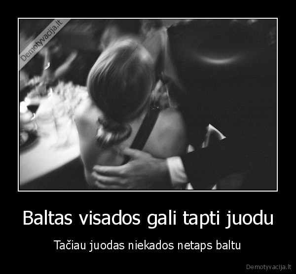 Baltas visados gali tapti juodu