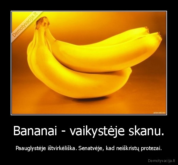 Bananai - vaikystėje skanu.