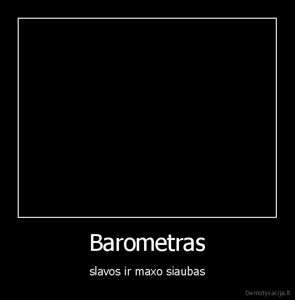 barometras,maxas,slava,issukis,laukiu,atsakymo,velniai