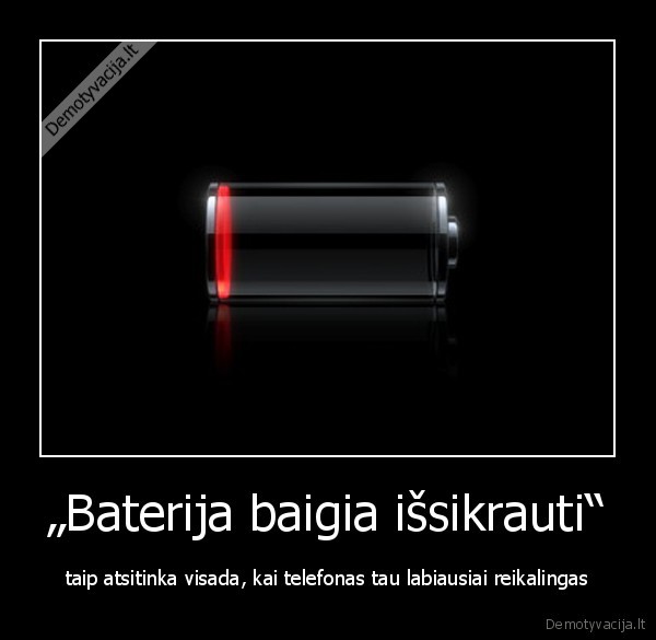 „Baterija baigia išsikrauti“