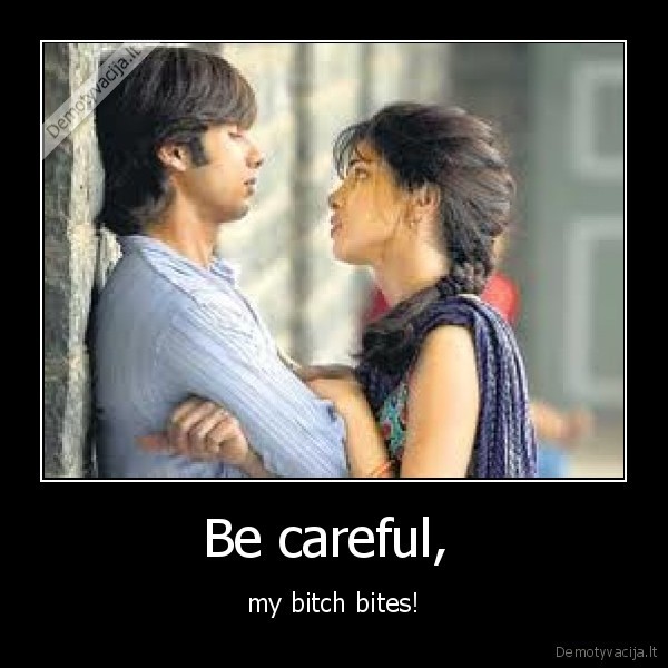 Be careful, 